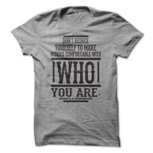 Don't reduce yourself to make others comfortable with who you are.